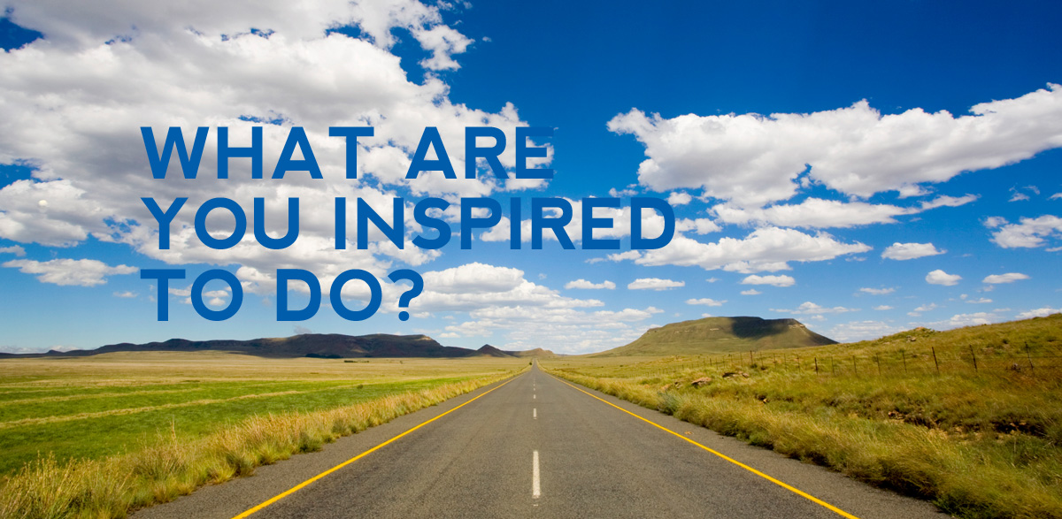 What are you Inspired To Do?